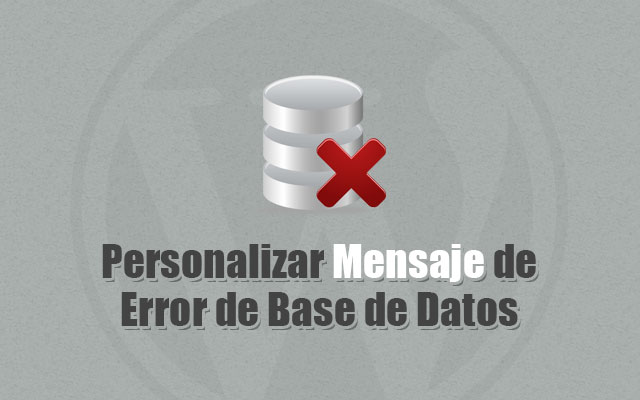 Cómo Personalizar Mensaje Error Estableciendo una Conexión con la Base de Datos en WordPress