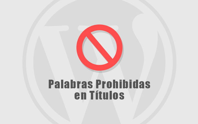 Crear Lista de Palabras Prohibidas en Títulos en WordPress