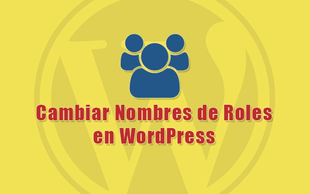 Cambiar Nombres de Roles en WordPress de los Usuarios Registrados en el sitio web