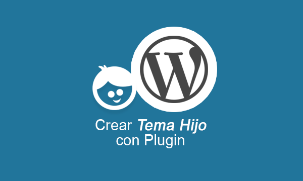 Crear un tema hijo con plugin en WordPress