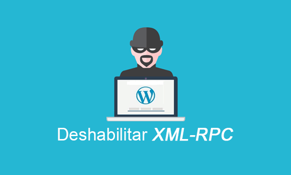 Deshabilitar XML-RPC en WordPress para reforzar la seguridad