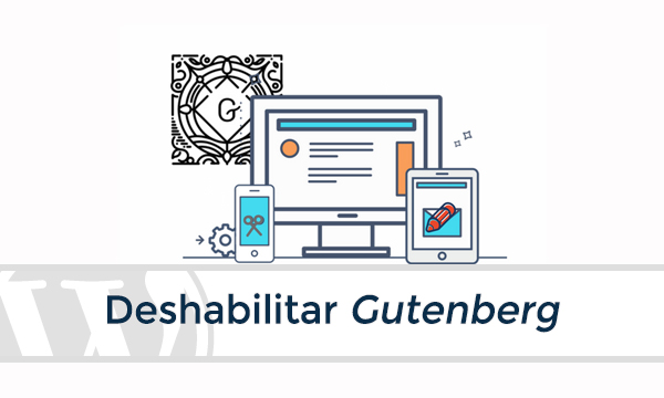 Deshabilitar Gutenberg y activar el editor clásico en WordPress