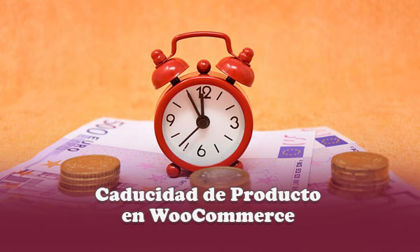 Establecer fecha de caducidad de producto en tienda virtual de WooCommerce