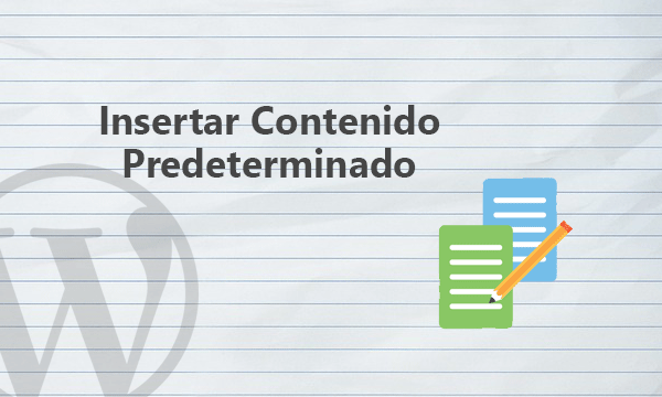 Insertar contenido predeterminado en entradas y páginas de WordPress