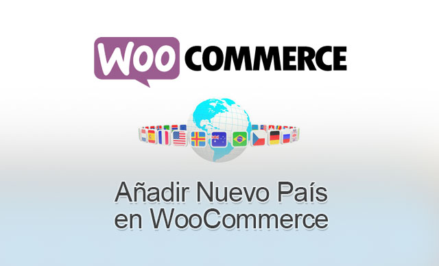 Cómo Añadir Nuevo País en WooCommerce en WordPress