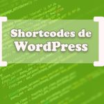 Qué son los shortcodes de WordPress y cómo usarlos en tu sitio web