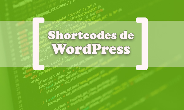 Qué son los shortcodes de WordPress y cómo usarlos en tu sitio web