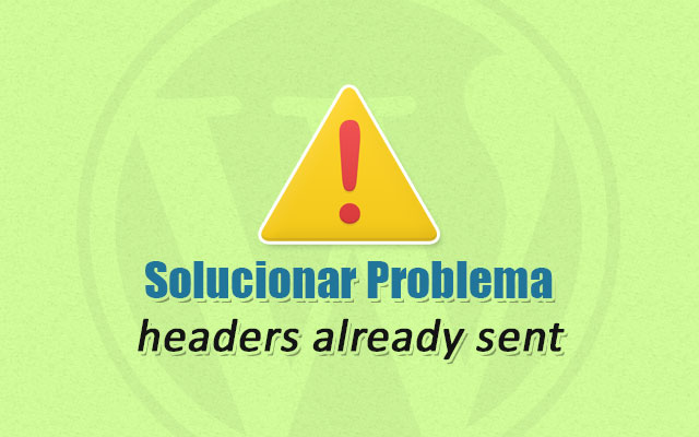 Solucionar Problema headers already sent en WordPress