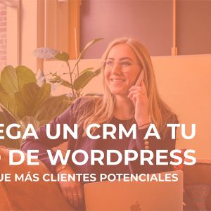 CRM para Wordpress: Cómo obtener más leads de clientes potenciales